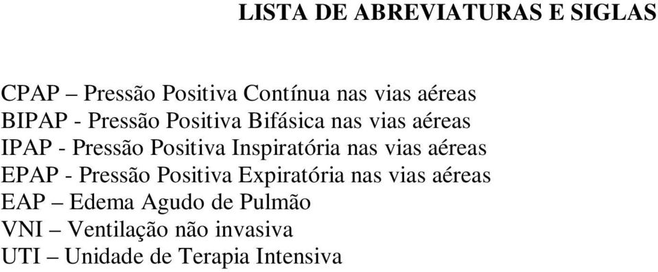 Inspiratória nas vias aéreas EPAP - Pressão Positiva Expiratória nas vias aéreas