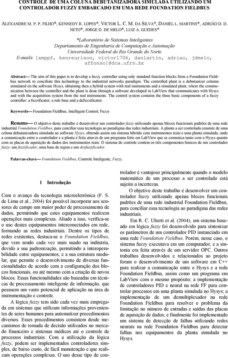 GUEDES* *Laboratório de Sistemas Inteligentes Departamento de Engenharia de Computação e Automação Universidade Federal do Rio Grande do Norte E-mails: [amppf, kenreurison, victor1706, danlartin,