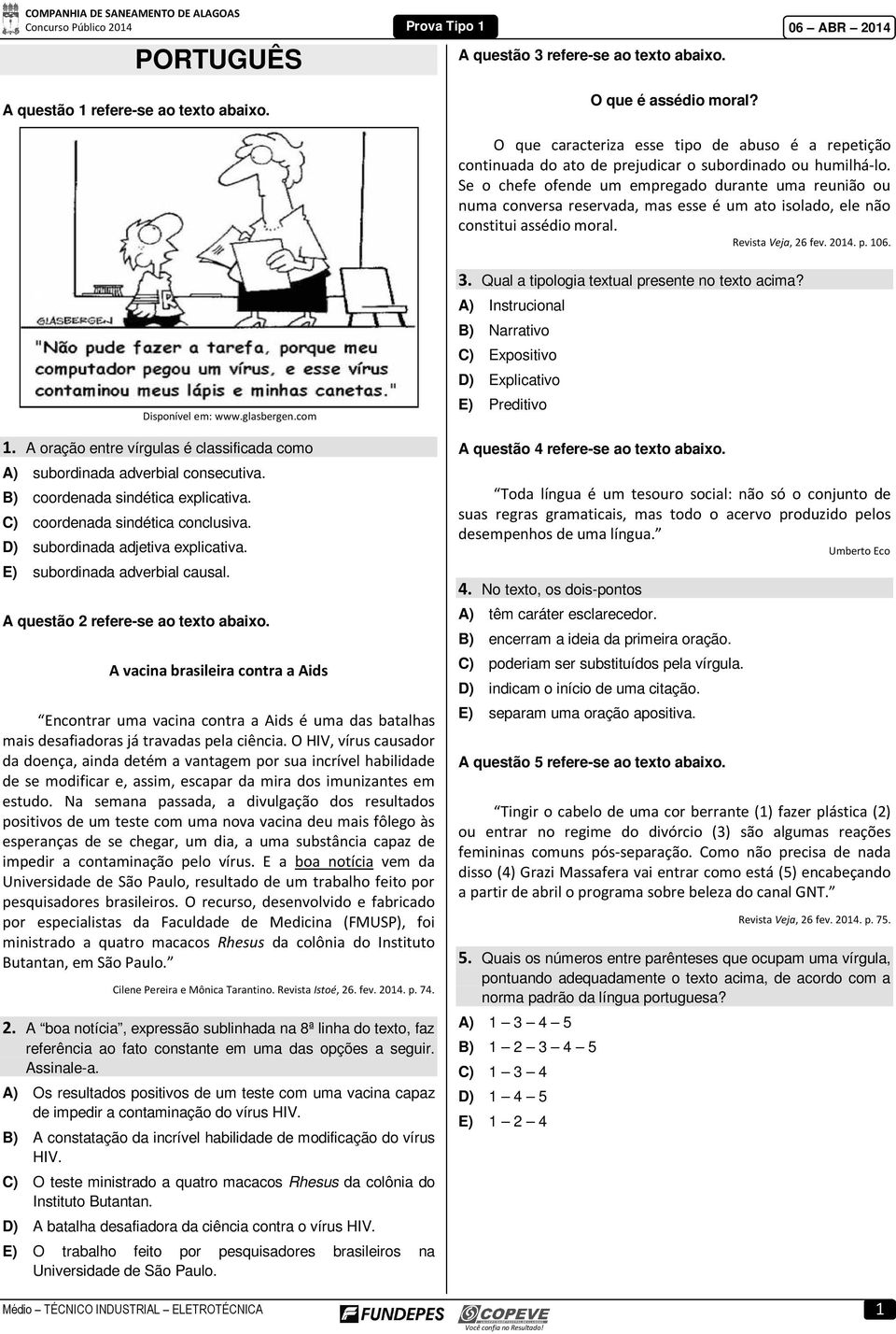 Se o chefe ofende um empregado durante uma reunião ou numa conversa reservada, mas esse é um ato isolado, ele não constitui assédio moral. Revista Veja, 26 fev. 2014. p. 106. Disponível em: www.