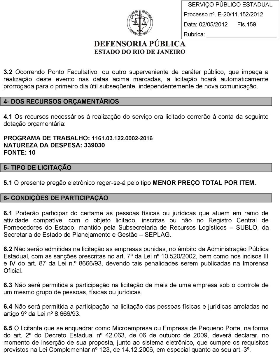 dia útil subseqüente, independentemente de nova comunicação. 4- DOS RECURSOS ORÇAMENTÁRIOS 4.