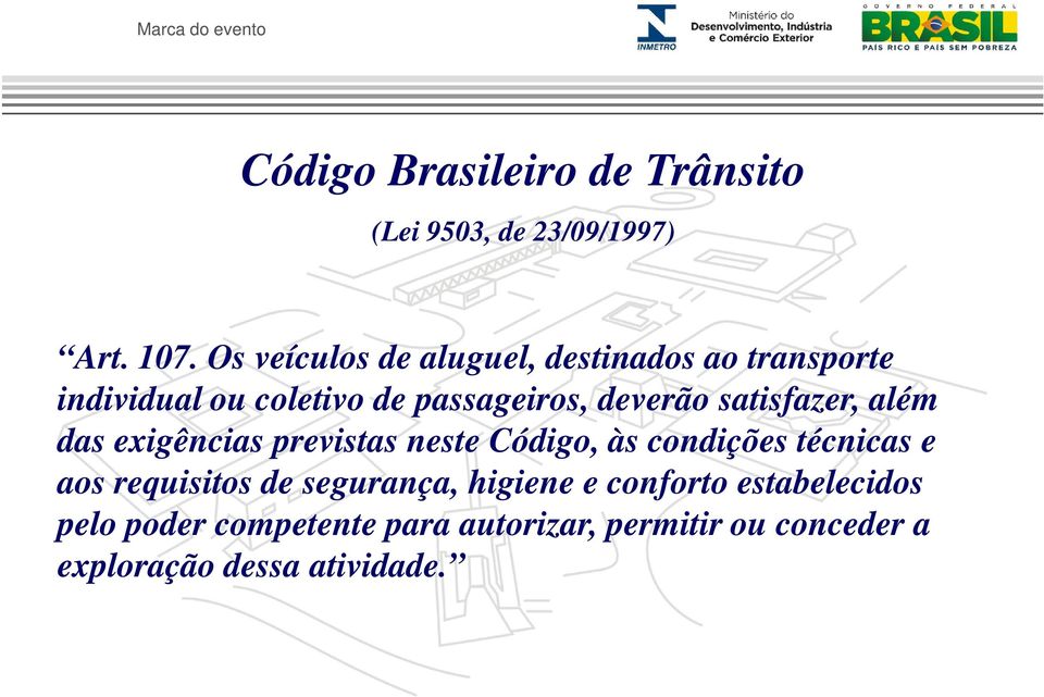 satisfazer, além das exigências previstas neste Código, às condições técnicas e aos requisitos de