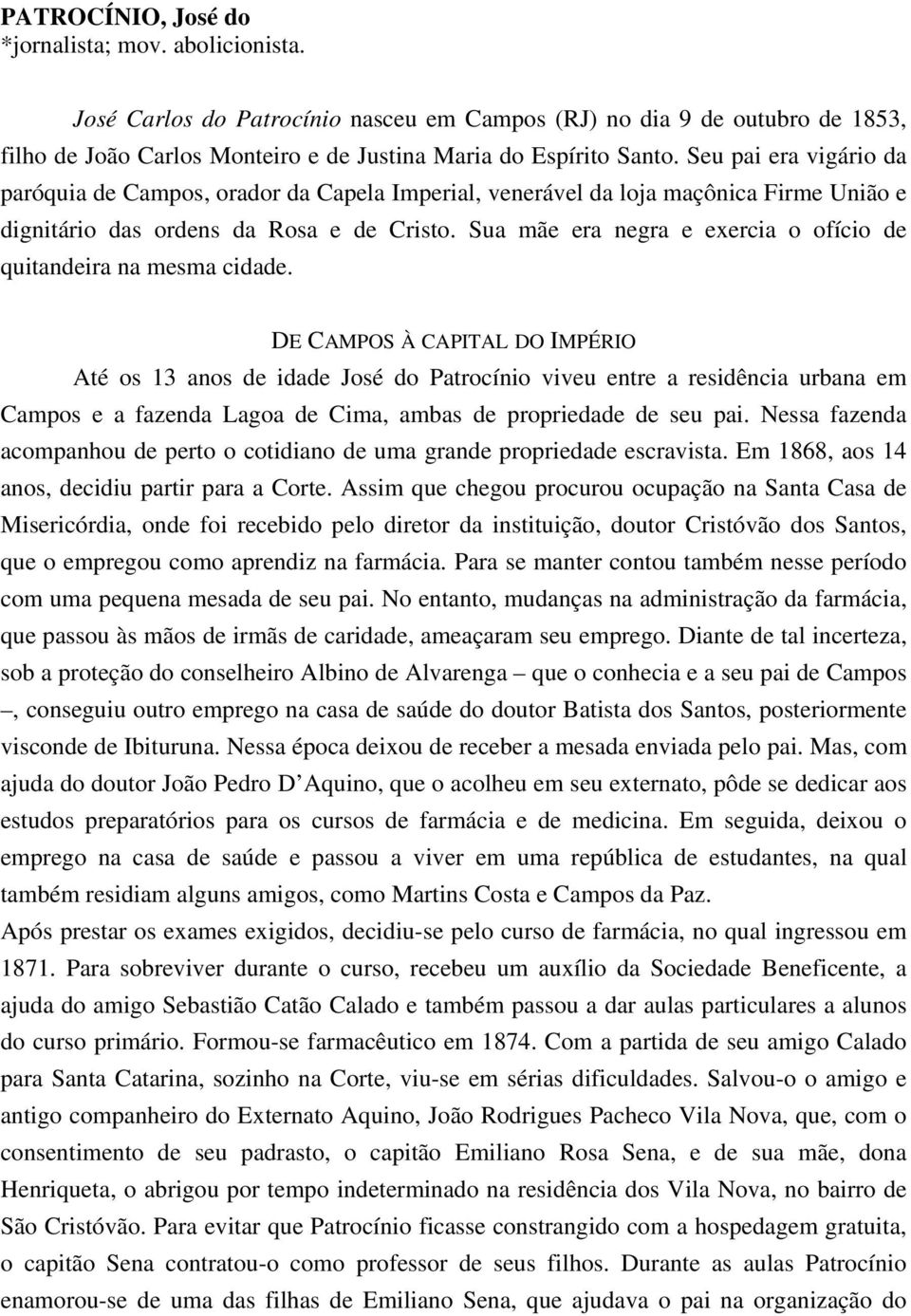 Sua mãe era negra e exercia o ofício de quitandeira na mesma cidade.