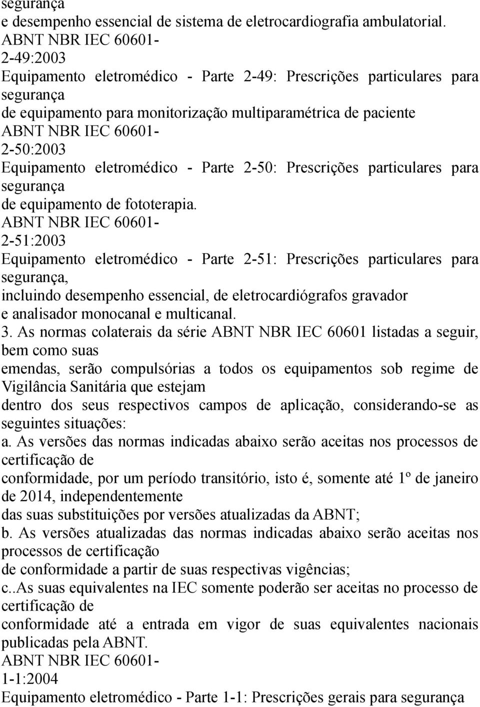 Prescrições particulares para de equipamento de fototerapia.