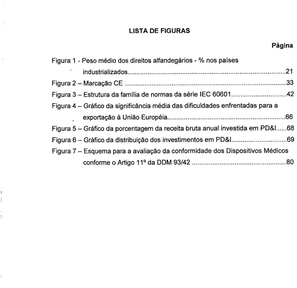 exportação à União Européia 66 Figura 5 - Gráfico da porcentagem da receita bruta anual investida em PD&I 68 Figura 6 - Gráfico da