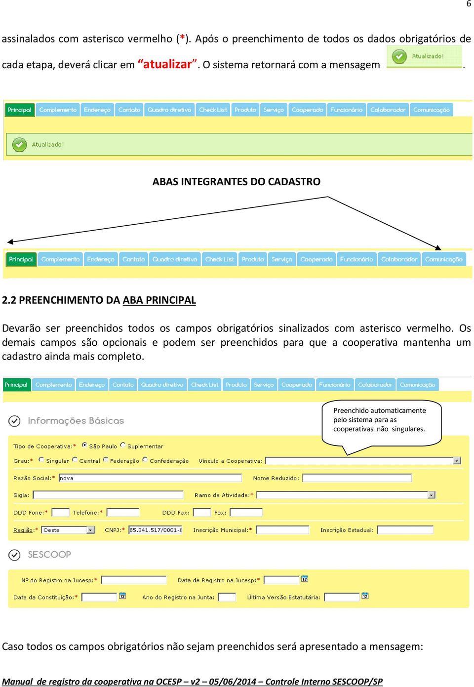 2 PREENCHIMENTO DA ABA PRINCIPAL Devarão ser preenchidos todos os campos obrigatórios sinalizados com asterisco vermelho.