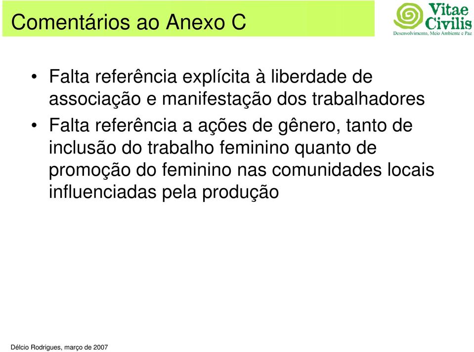 gênero, tanto de inclusão do trabalho feminino quanto de promoção do