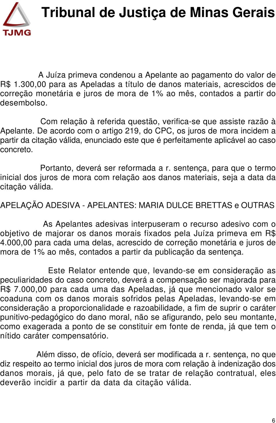 Com relação à referida questão, verifica-se que assiste razão à Apelante.