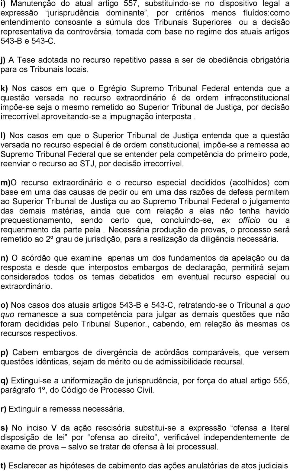 j) A Tese adotada no recurso repetitivo passa a ser de obediência obrigatória para os Tribunais locais.