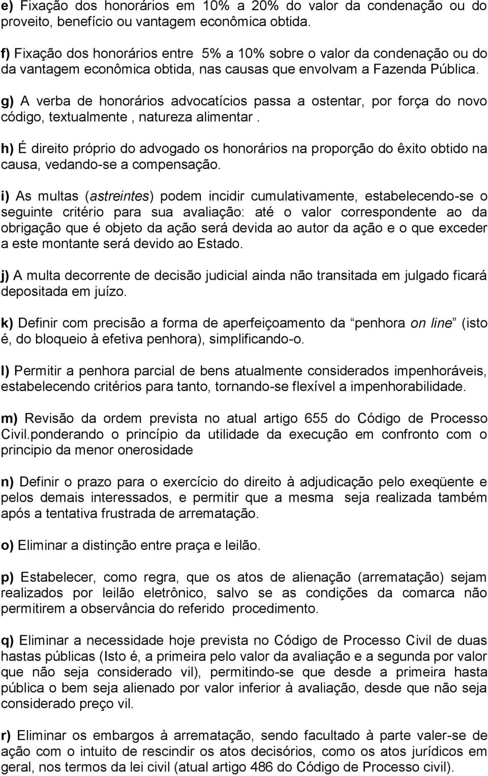 g) A verba de honorários advocatícios passa a ostentar, por força do novo código, textualmente, natureza alimentar.