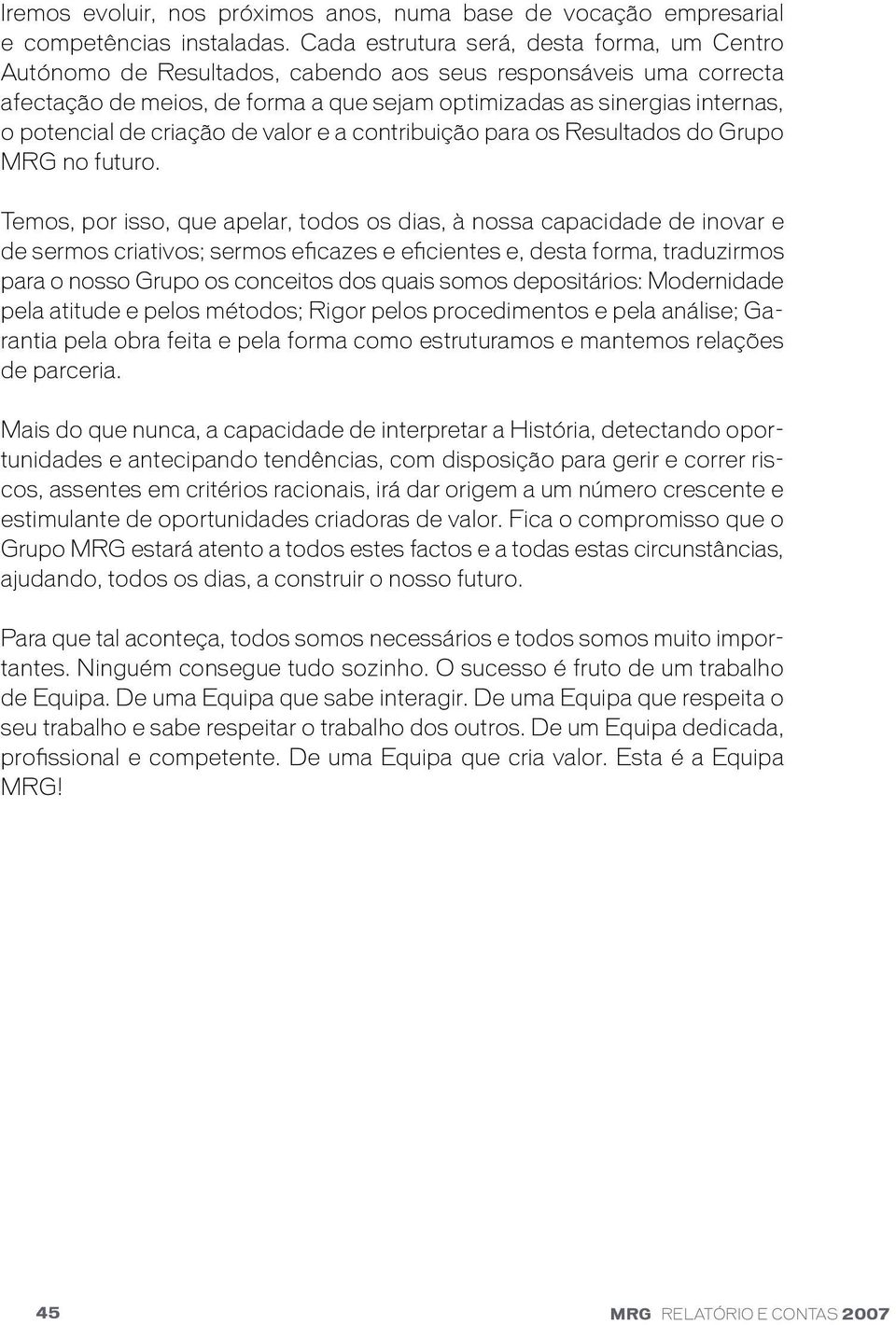 de criação de valor e a contribuição para os Resultados do Grupo MRG no futuro.