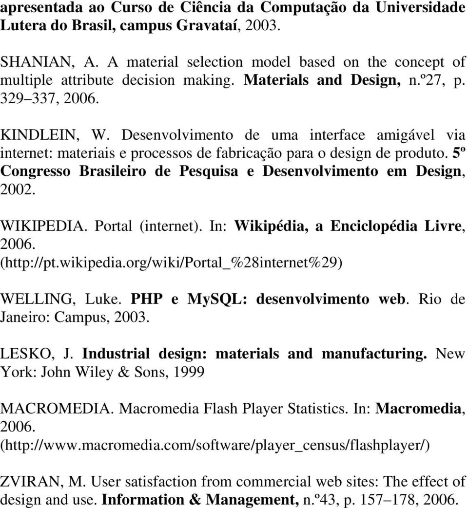 Desenvolvimento de uma interface amigável via internet: materiais e processos de fabricação para o design de produto. 5º Congresso Brasileiro de Pesquisa e Desenvolvimento em Design, 2002. WIKIPEDIA.