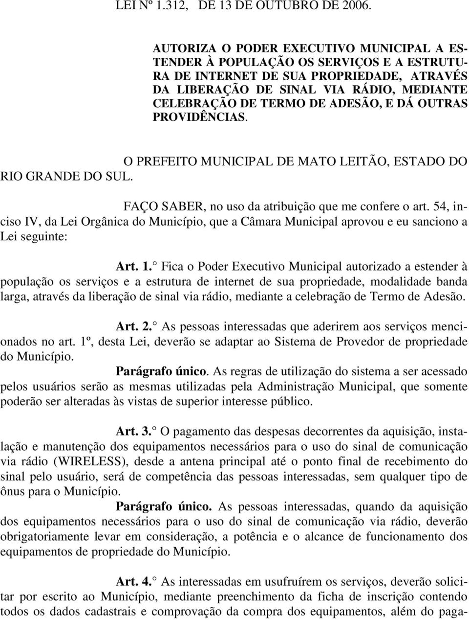 ADESÃO, E DÁ OUTRAS PROVIDÊNCIAS. O PREFEITO MUNICIPAL DE MATO LEITÃO, ESTADO DO RIO GRANDE DO SUL. FAÇO SABER, no uso da atribuição que me confere o art.