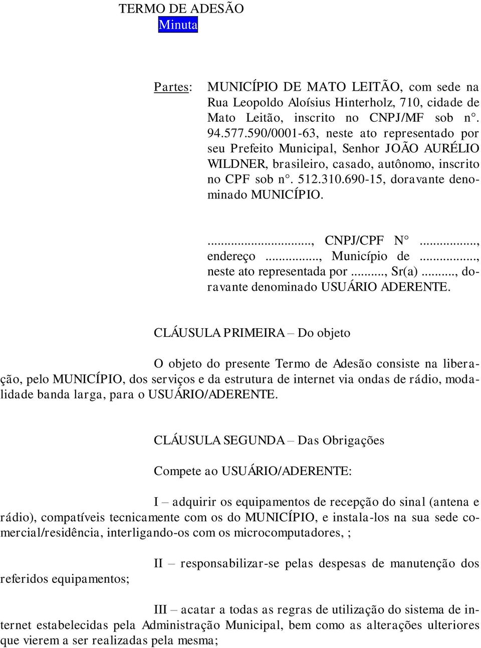 ..., CNPJ/CPF N..., endereço..., Município de..., neste ato representada por..., Sr(a)..., doravante denominado USUÁRIO ADERENTE.