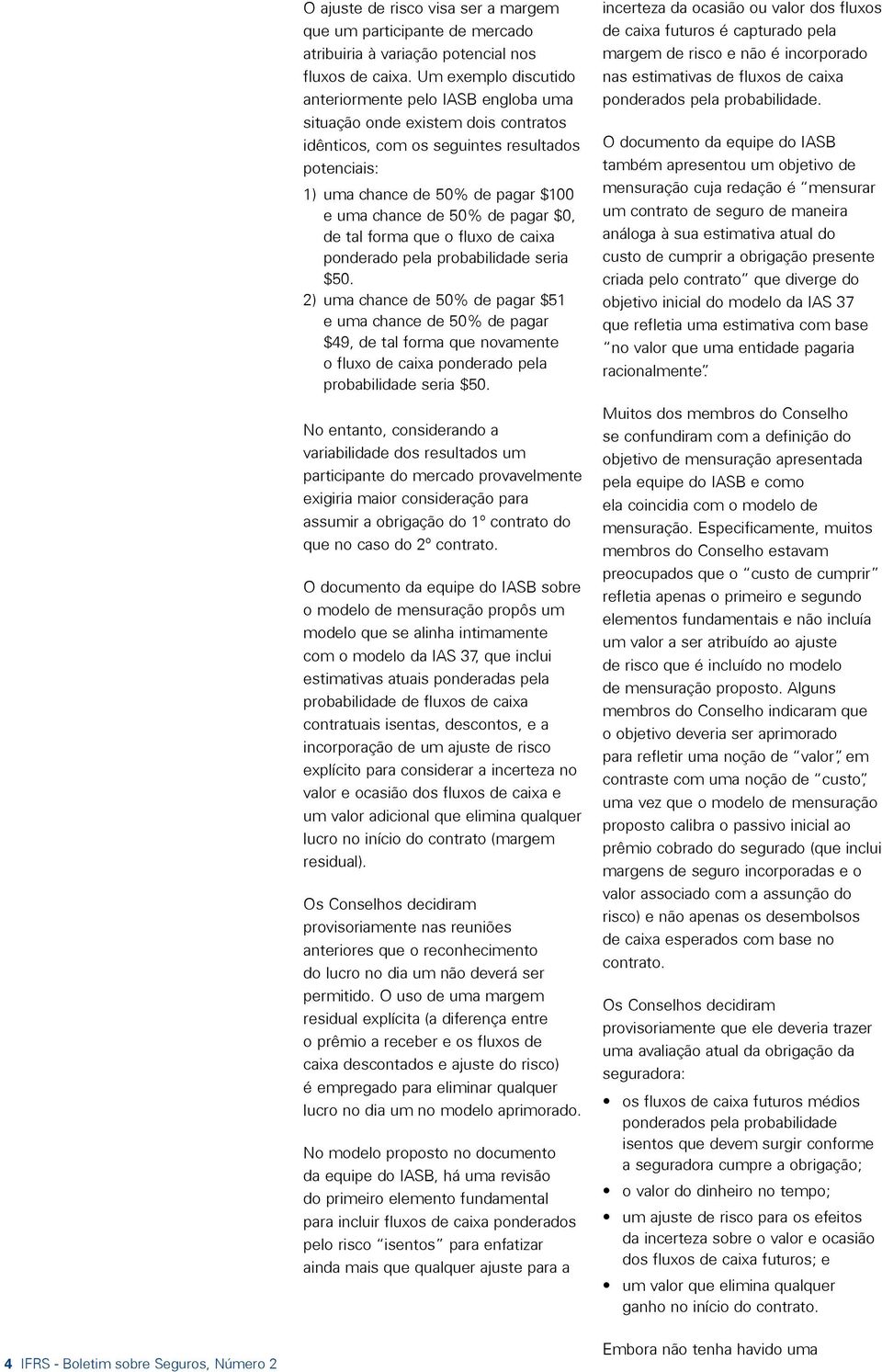 de pagar $0, de tal forma que o fluxo de caixa ponderado pela probabilidade seria $50.