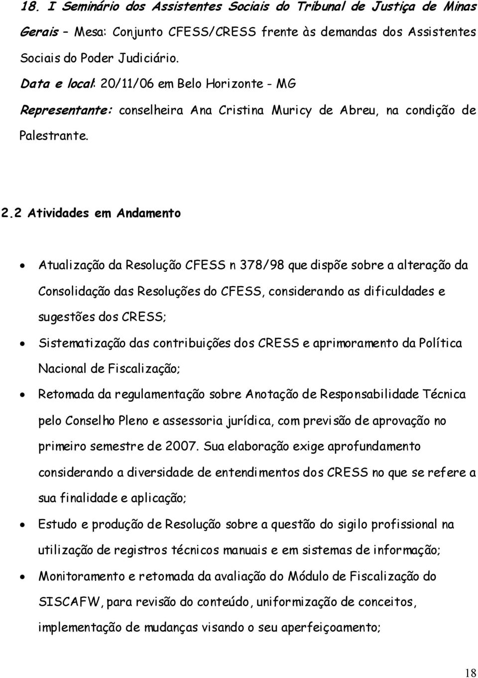 /11/06 em Belo Horizonte - MG Representante: conselheira Ana Cristina Muricy de Abreu, na condição de Palestrante. 2.