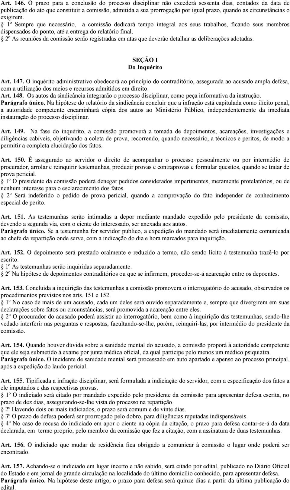 circunstâncias o exigirem. 1º Sempre que necessário, a comissão dedicará tempo integral aos seus trabalhos, ficando seus membros dispensados do ponto, até a entrega do relatório final.