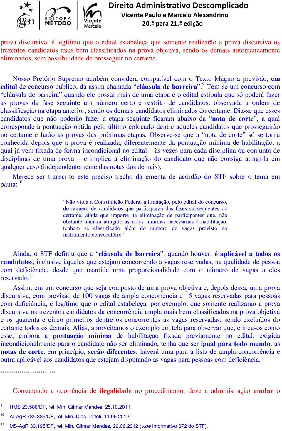 Nosso Pretório Supremo também considera compatível com o Texto Magno a previsão, em edital de concurso público, da assim chamada cláusula de barreira.