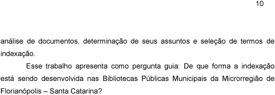 Esse trabalho apresenta como pergunta guia: De que forma a