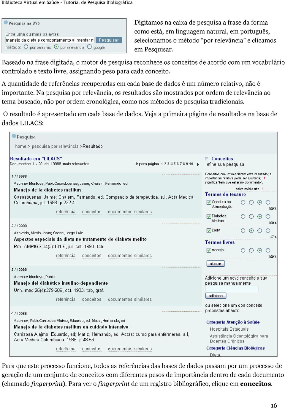 A quantidade de referências recuperadas em cada base de dados é um número relativo, não é importante.