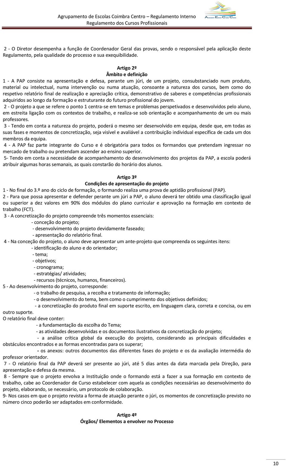 consoante a natureza dos cursos, bem como do respetivo relatório final de realização e apreciação crítica, demonstrativo de saberes e competências profissionais adquiridos ao longo da formação e