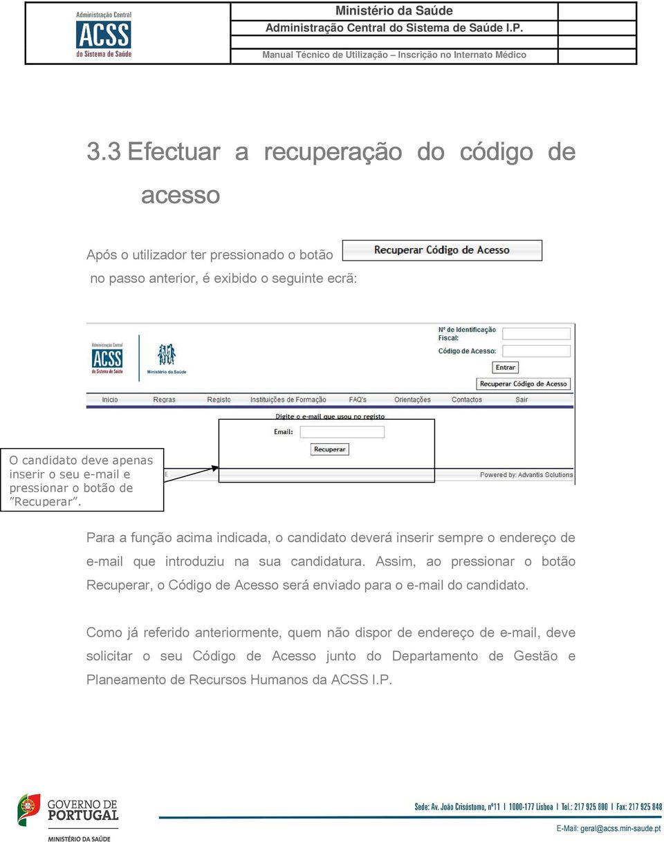 Para a função acima indicada, o candidato deverá inserir sempre o endereço de e-mail que introduziu na sua candidatura.