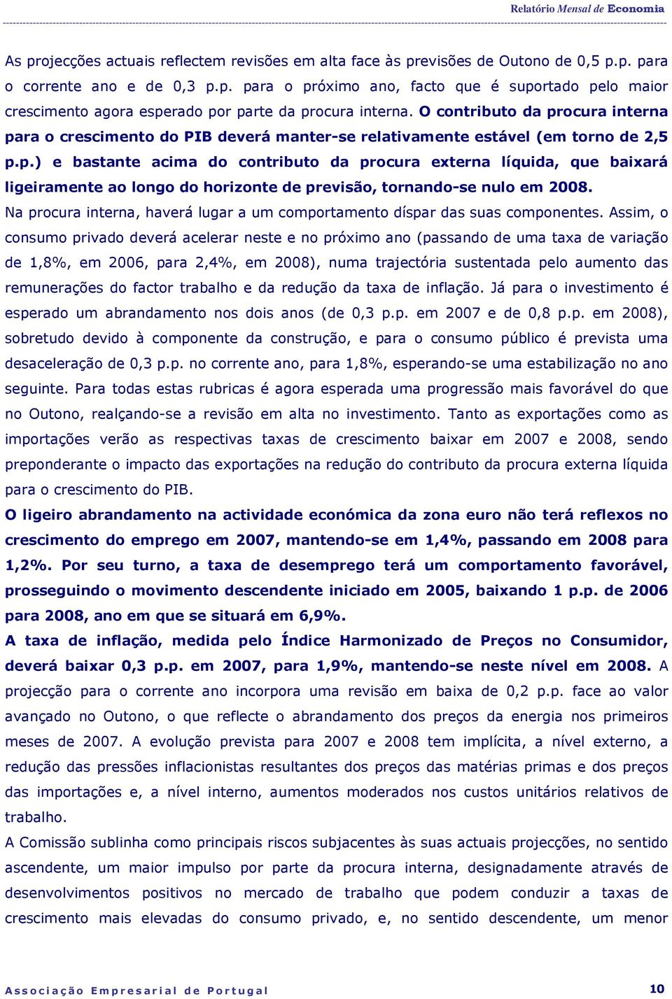 Na procura interna, haverá lugar a um comportamento díspar das suas componentes.