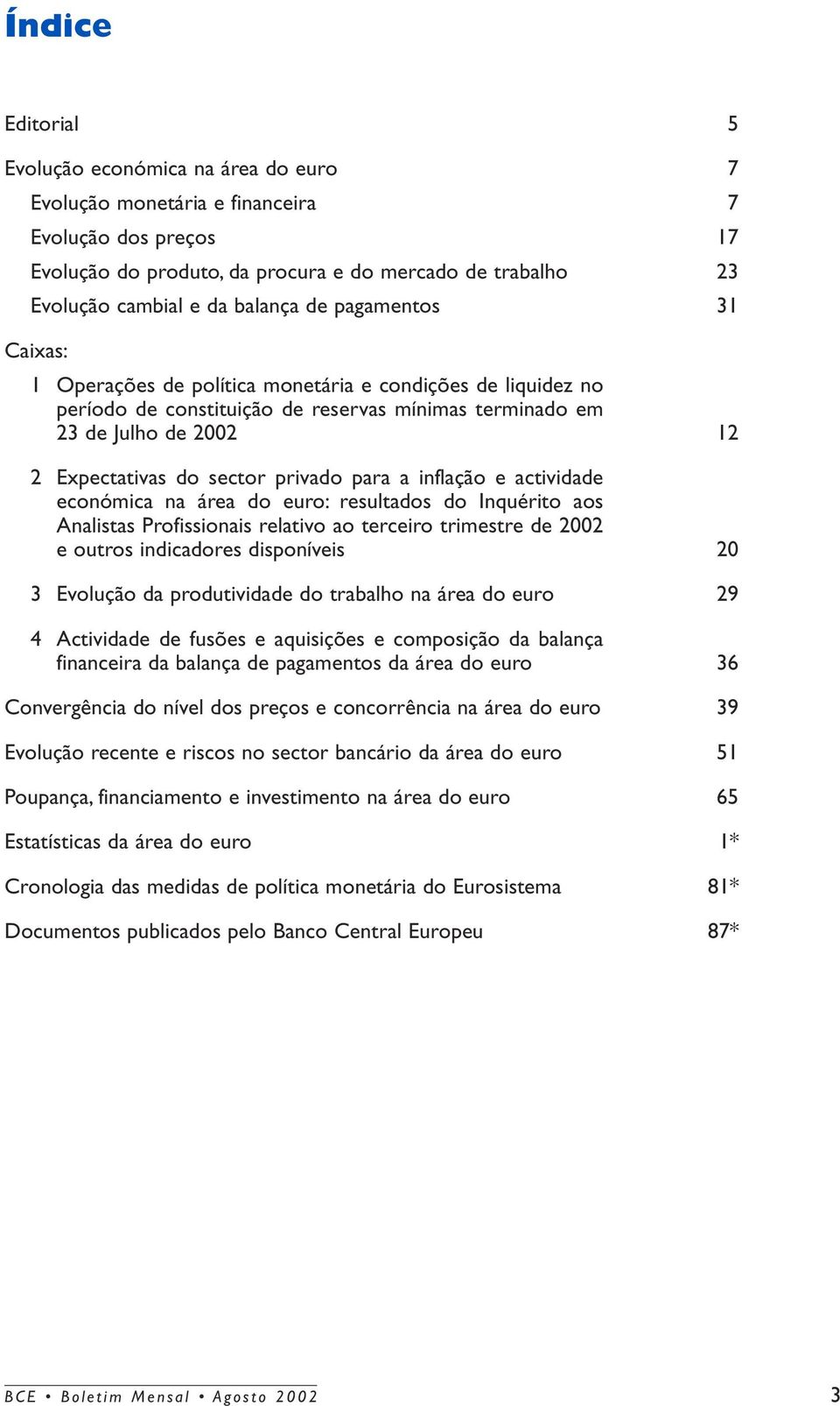 inflação e actividade económica na área do euro: resultados do Inquérito aos Analistas Profissionais relativo ao terceiro trimestre de 2002 e outros indicadores disponíveis 3 Evolução da