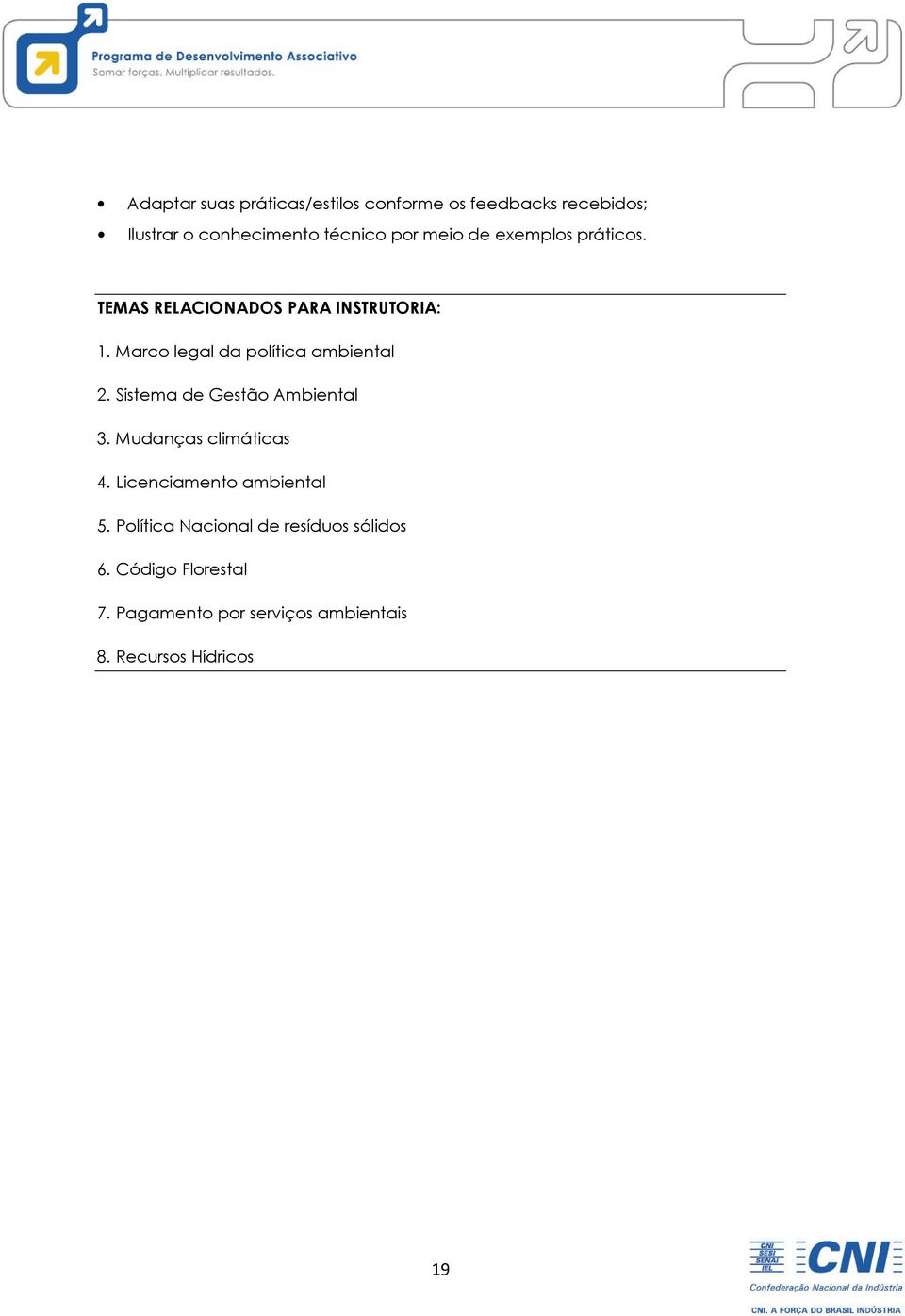 Marco legal da política ambiental 2. Sistema de Gestão Ambiental 3. Mudanças climáticas 4.