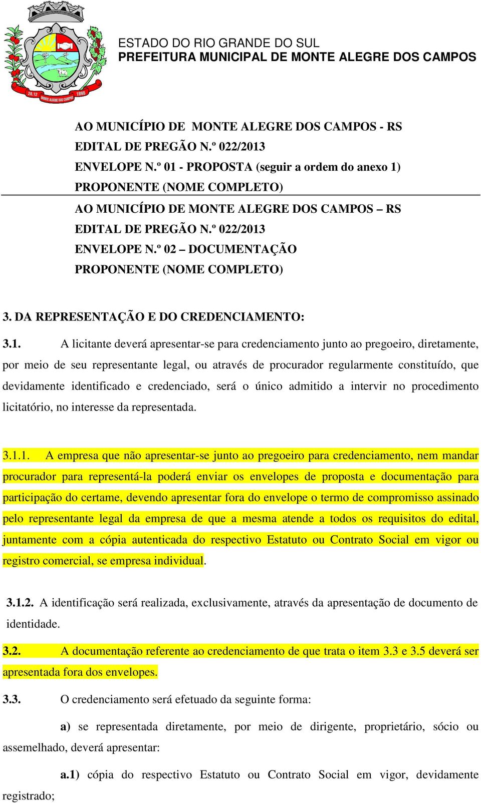 º 02 DOCUMENTAÇÃO PROPONENTE (NOME COMPLETO) 3. DA REPRESENTAÇÃO E DO CREDENCIAMENTO: 3.1.