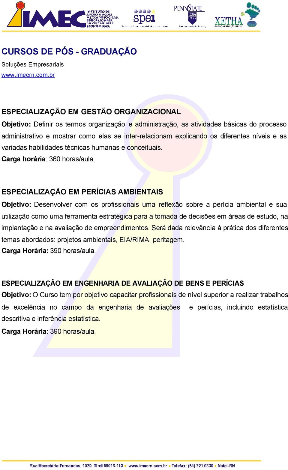 ESPECIALIZAÇÃO EM PERÍCIAS AMBIENTAIS Objetivo: Desenvolver com os profissionais uma reflexão sobre a perícia ambiental e sua utilização como uma ferramenta estratégica para a tomada de decisões em