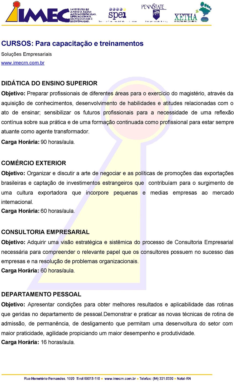 atuante como agente transformador. Carga Horária: 90 horas/aula.