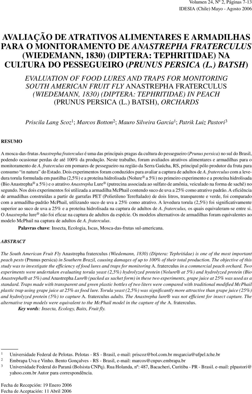 ) BATSH) EVALUATION OF FOOD LURES AND TRAPS FOR MONITORING SOUTH AMERICAN FRUIT FLY ANASTREPHA FRATERCULUS (WIEDEMANN, 80) (DIPTERA: TEPHRITIDAE) IN PEACH (PRUNUS PERSICA (L.