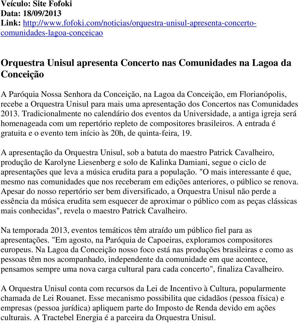 da Conceição, em Florianópolis, recebe a Orquestra Unisul para mais uma apresentação dos Concertos nas Comunidades 2013.