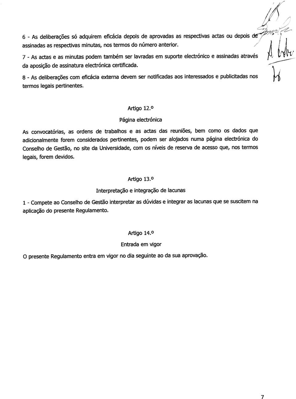 8 - deliberações com eficácia externa devem ser notificadas aos interessados e publicitadas nos termos legais pertinentes. À rtigo 12.