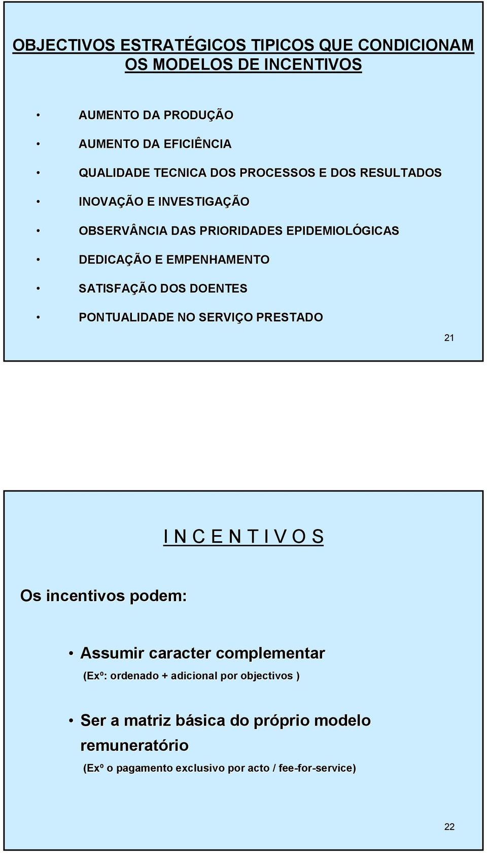 DOENTES PONTUALIDADE NO SERVIÇO O PRESTADO 21 I N C E N T I V O S Os incentivos podem: Assumir caracter complementar (Exº: ordenado +