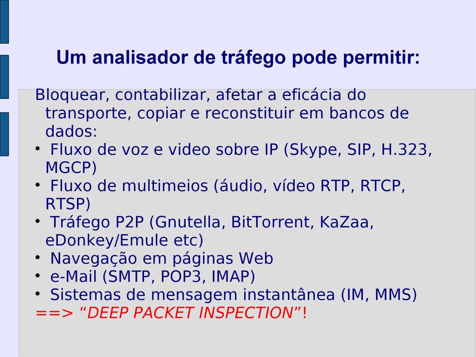 323, MGCP) Fluxo de multimeios (áudio, vídeo RTP, RTCP, RTSP) Tráfego P2P (Gnutella, BitTorrent, KaZaa,