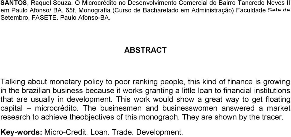 ABSTRACT Talking about monetary policy to poor ranking people, this kind of finance is growing in the brazilian business because it works granting a little loan to financial