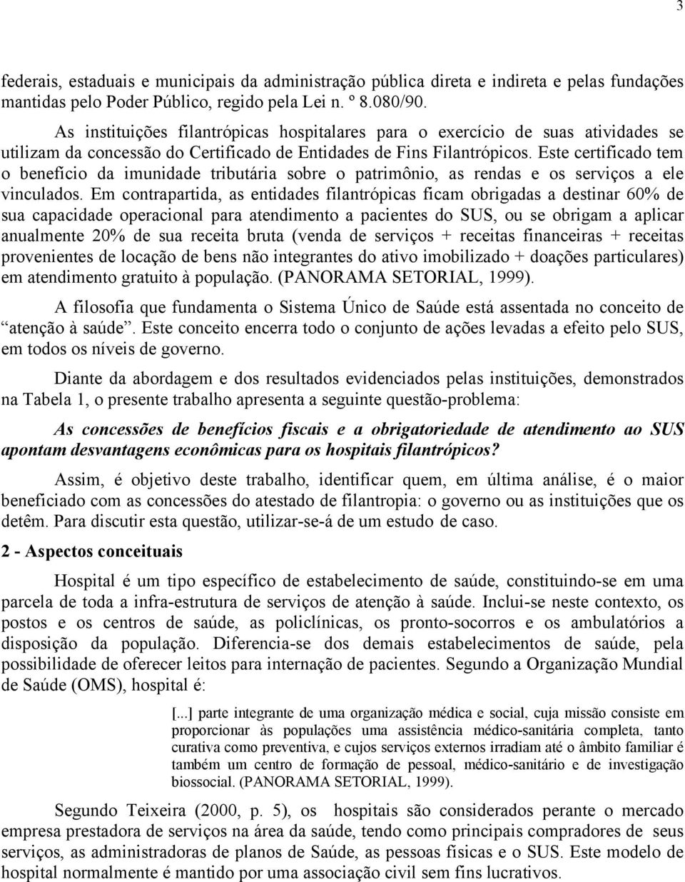 Este certificado tem o benefício da imunidade tributária sobre o patrimônio, as rendas e os serviços a ele vinculados.