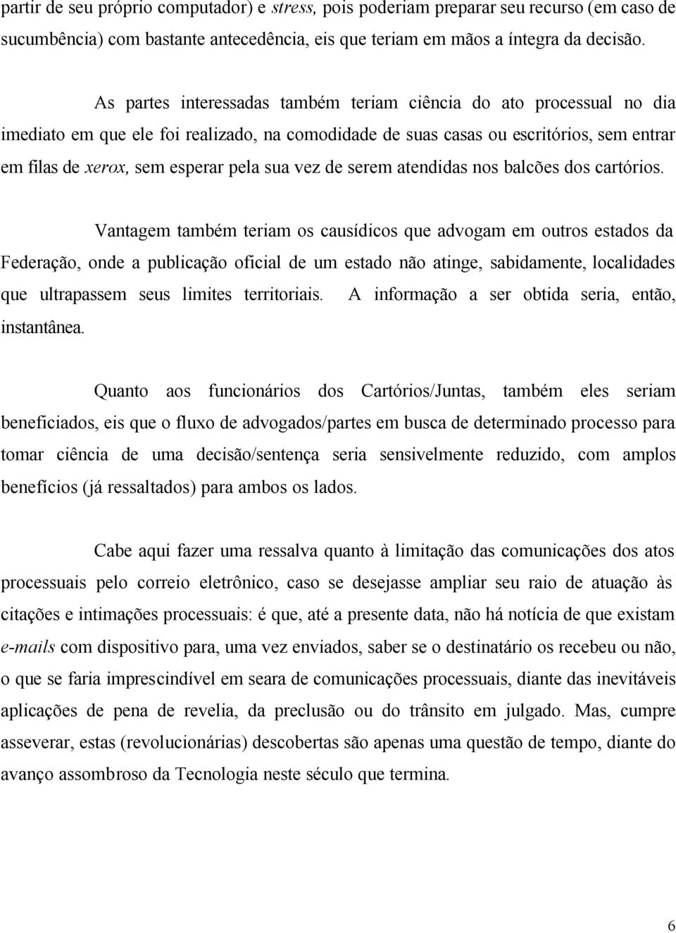 vez de serem atendidas nos balcões dos cartórios.