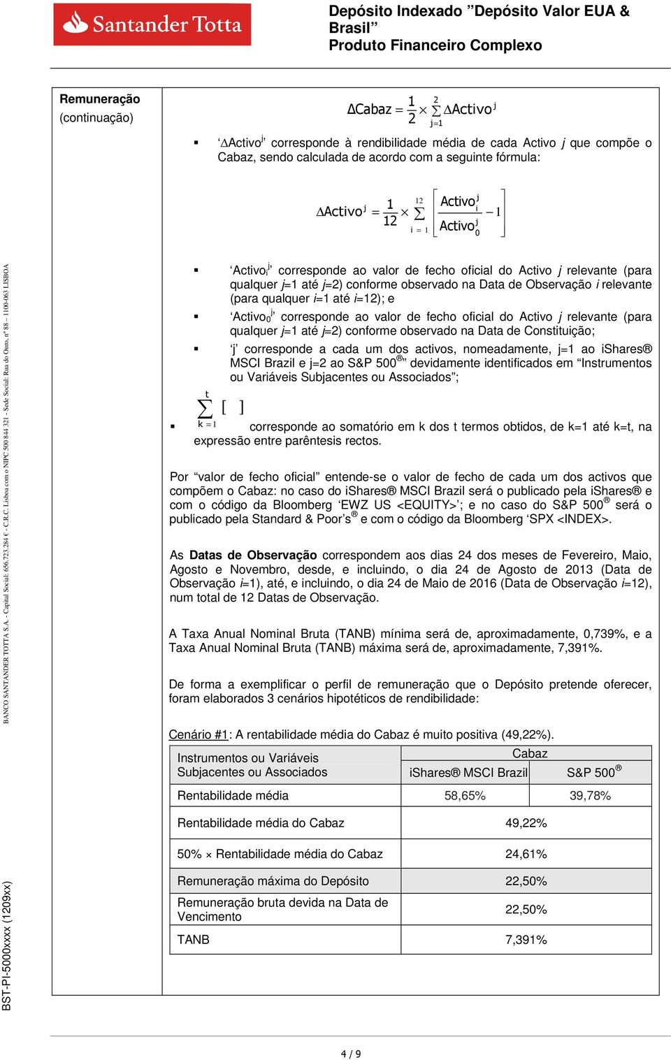 i=12); e Activo 0 j corresponde ao valor de fecho oficial do Activo j relevante (para qualquer j=1 até j=2) conforme observado na Data de Constituição; j corresponde a cada um dos activos,