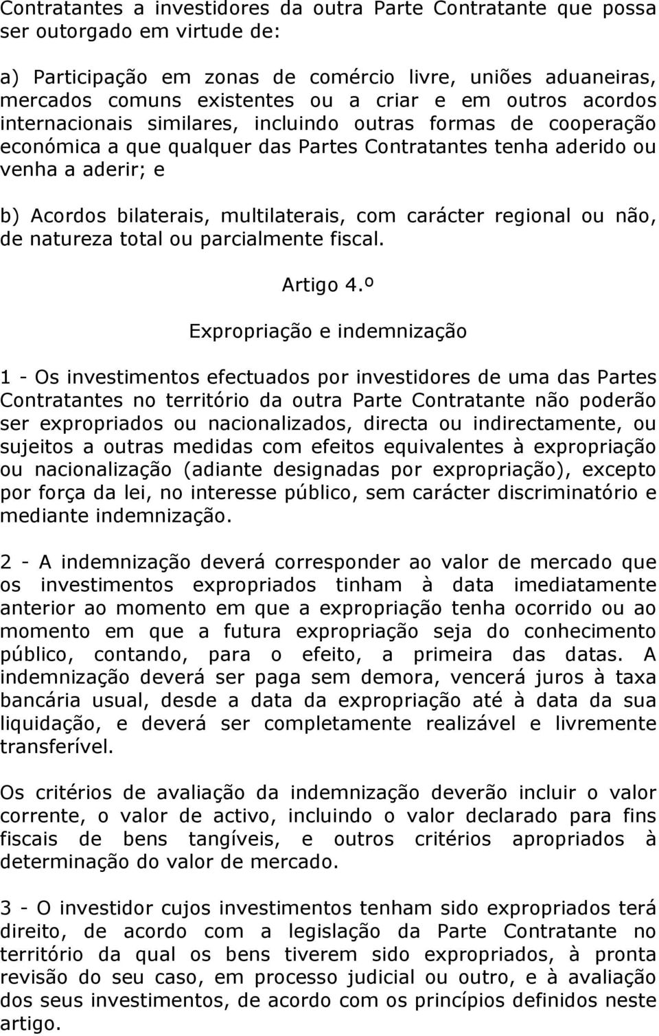 multilaterais, com carácter regional ou não, de natureza total ou parcialmente fiscal. Artigo 4.