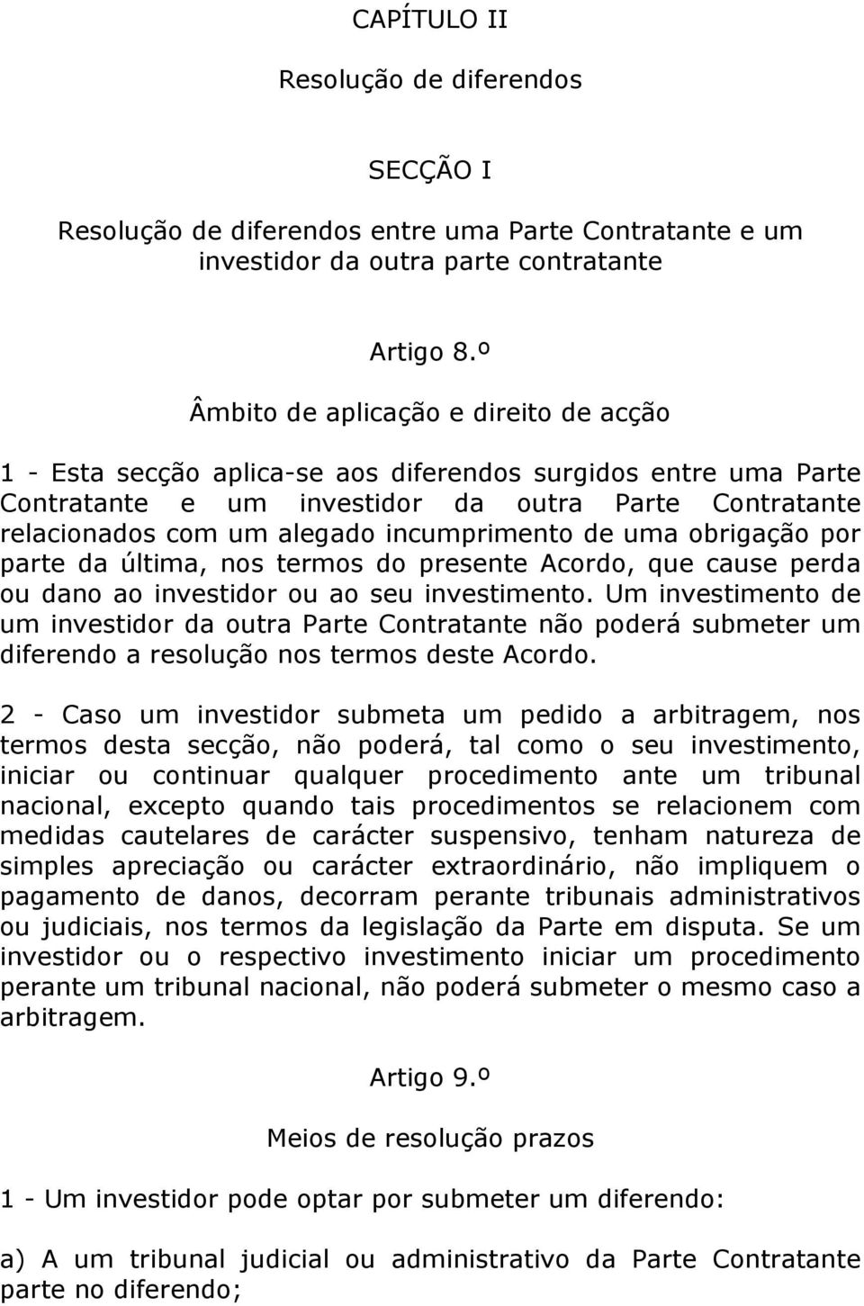 incumprimento de uma obrigação por parte da última, nos termos do presente Acordo, que cause perda ou dano ao investidor ou ao seu investimento.