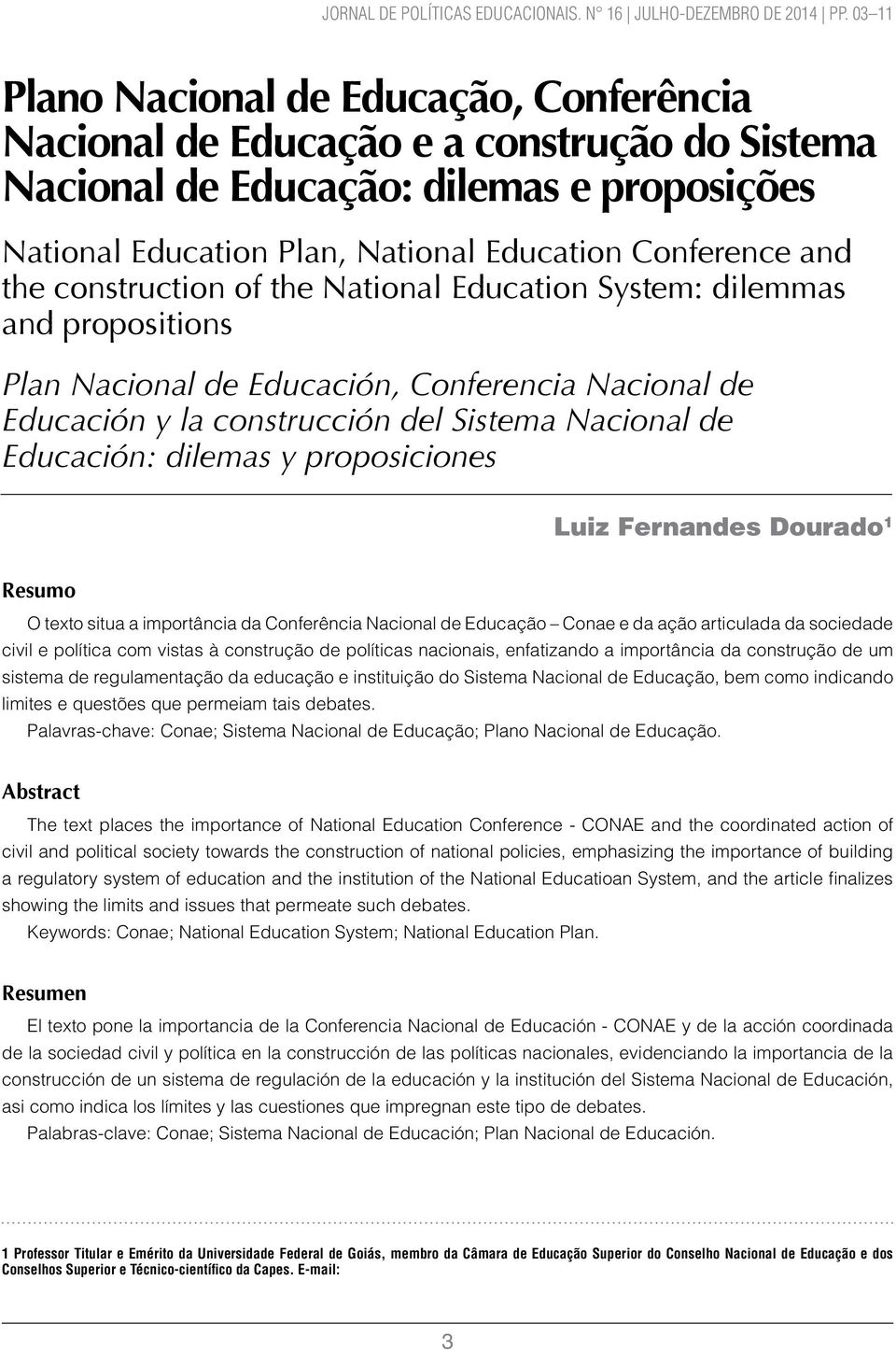 proposiciones Luiz Fernandes Dourado 1 Resumo O texto situa a importância da Conferência Nacional de Educação Conae e da ação articulada da sociedade civil e política com vistas à construção de