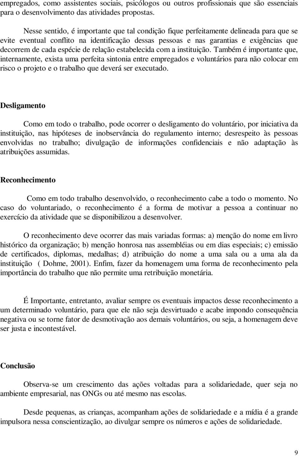 espécie de relação estabelecida com a instituição.