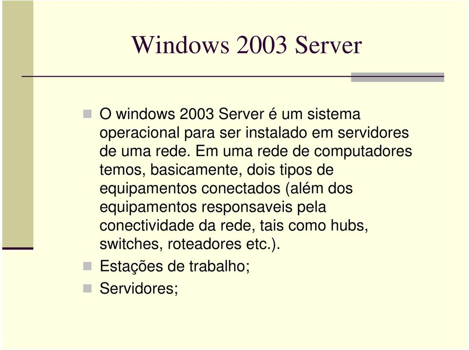 Em uma rede de computadores temos, basicamente, dois tipos de equipamentos