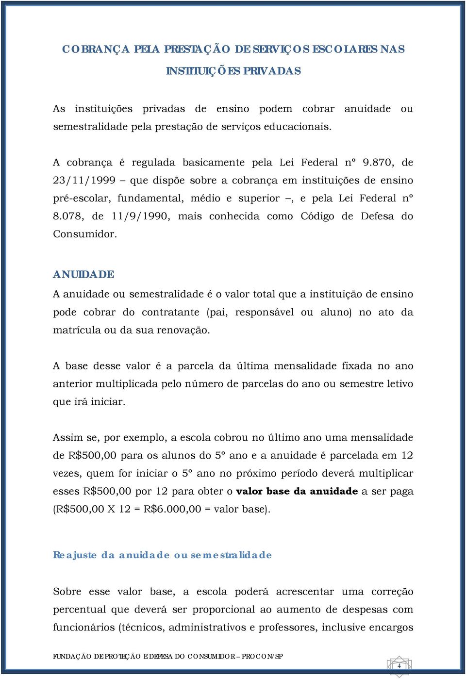 078, de 11/9/1990, mais conhecida como Código de Defesa do Consumidor.