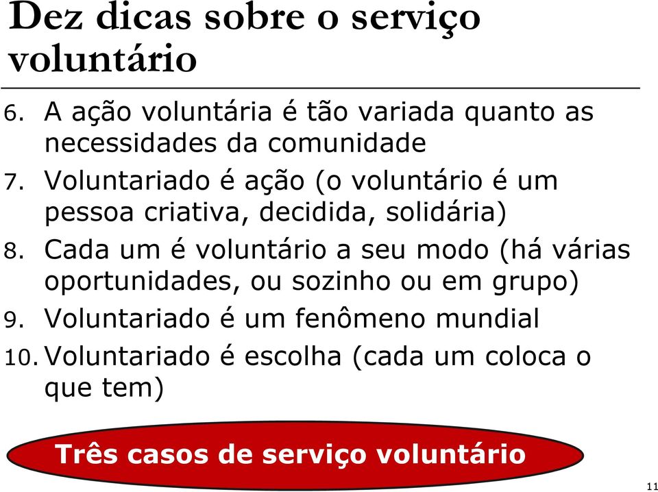 Voluntariado é ação (o voluntário é um pessoa criativa, decidida, solidária) 8.