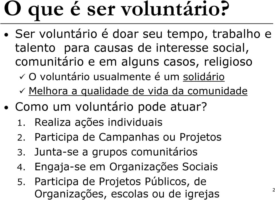 religioso O voluntário usualmente é um solidário Melhora a qualidade de vida da comunidade Como um voluntário pode