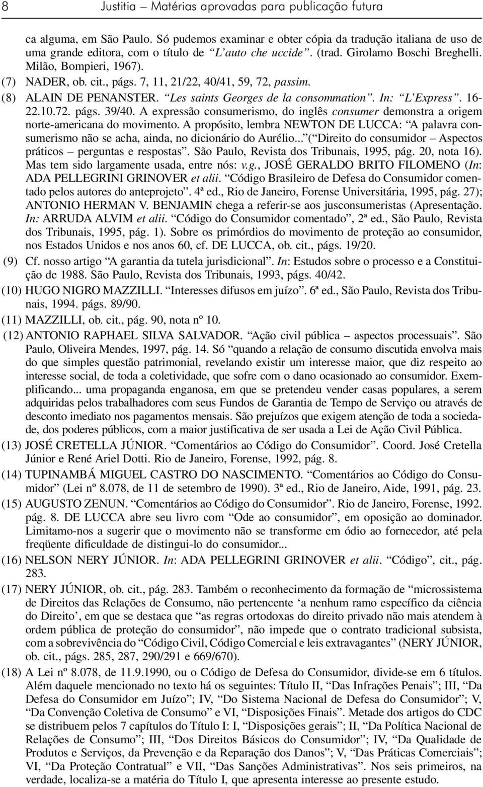 16-22.10.72. págs. 39/40. A expressão consumerismo, do inglês consumer demonstra a origem norte-americana do movimento.