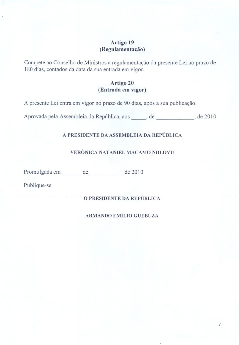 Artigo 20 (Entrada em vigor) A presente Lei entra em vigor no prazo de 90 dias, ap6s a sua publicayao.